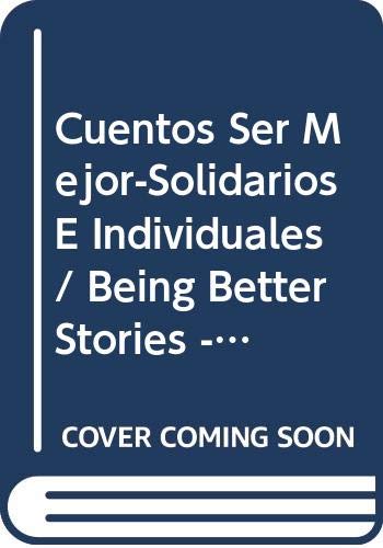 Cuentos Ser Mejor-Solidarios E Individuales/ Being Better Stories - Solidarity and Individuality (Spanish Edition) (9789681338770) by Editorial Libsa S. A.