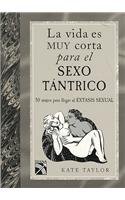 LA Vida es muy corta para el sexo tantrico/ Life is to Short for Sex: 50 Atajos Para Ilegar Al Extasis Sexual (Spanish Edition) (9789681339173) by Taylor, Kate