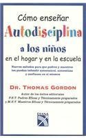 Como ensenar autodisciplina a los ninos en el hogar y en la escuela/ Teaching Children Self-Discipline (Spanish Edition) (9789681340674) by Gordon, Thomas