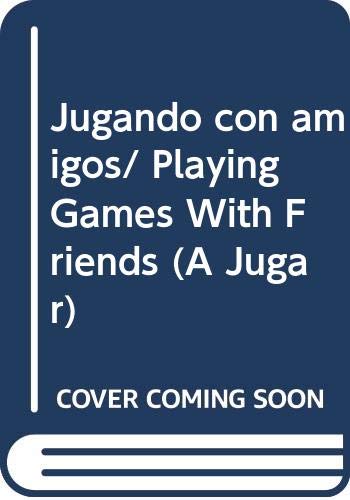 Jugando con amigos/ Playing Games With Friends (A Jugar) (Spanish Edition) (9789681341169) by Editorial Libsa S. A.