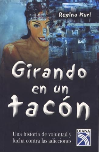 9789681341824: Girando en un tacon: Una historia de voluntad y lucha contra las adicciones (Spanish Edition)