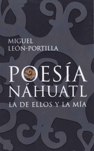 PoesiÌa naÌhuatl: la de ellos y la miÌa (Spanish Edition) (9789681341893) by Miguel Leon-Portilla