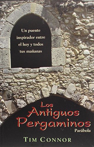 Los Antiguos Pergaminos/ the Ancient Scrolls: Un Puente Inspirador Entre El Hoy Y Todos Tus Mananas / an Inspirational Bridge Between Today and All Your Tomorrows (Spanish Edition) (9789681342685) by Connor, Tim