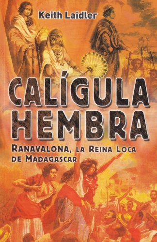 9789681342722: Caligula Hembra / Female Caligula: Ranavalona, La Reina Loca de Madagascar/ Ranavalona, the Mad Queen of Madagascar (Spanish Edition)