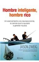 Hombre inteligente, hombre rico/ Intelligent Men, Rich Men: Un Acercamiento a La Neuroeconomia, La Ciencia Que Lo Ayudara a Generar Riqueza (Spanish Edition) (9789681343736) by Zweig, Jason