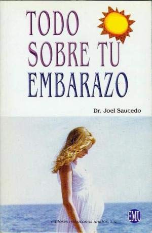 9789681515539: Todo Sobre tu Embarazo [Paperback] by Dr. Joel Saucedo