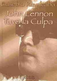 John Lennon Tuvo La Culpa/ It Was John Lennon's Fault (Coleccion Voces De Mexico) (Spanish Edition) (9789681517052) by Ruvalcaba, Eusebio