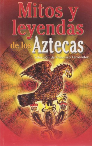 9789681518974: Mitos y leyendas de los Aztecas (Spanish Edition)
