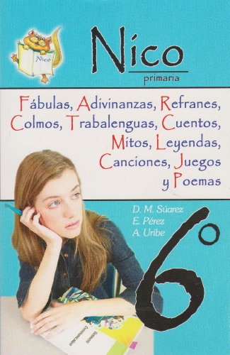 9789681519292: Nico 6 primaria. Fabulas, adivinanzas, refranes, colmos, trabalenguas, cuentos, mitos, leyendas, canciones, juegos y poemas. (Spanish Edition)