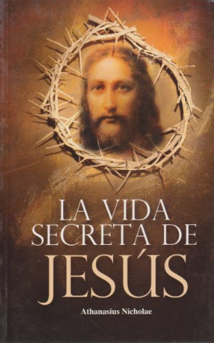 Beispielbild fr La vida secreta de Jesus (Spanish Edition) [Paperback] by Nicholae, Athanasius zum Verkauf von Iridium_Books