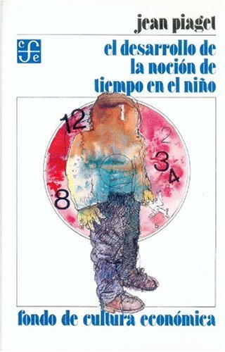 El Desarrollo de la Nocion de Tiempo en el Nino (Spanish Edition) (9789681600150) by Piaget Jean