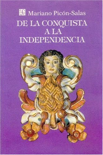 9789681600754: De La Conquista A La Independencia. Tres Siglos De Historia Cultural Hispanoamericana (SIN COLECCION)