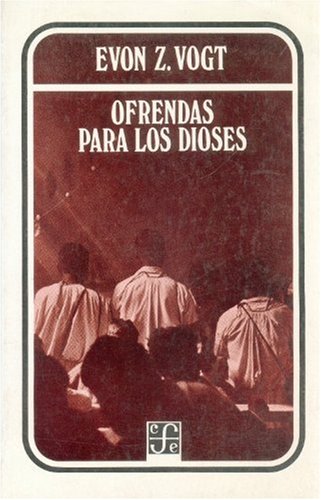 Ofrendas Para los Dioses: Analisis Simbolico de Rituales Zinacantecos 