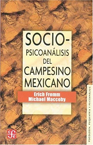 Sociopsicoanalisis del campesino mexicano: Estudio de la economia y la psicologia De Una Comunida...