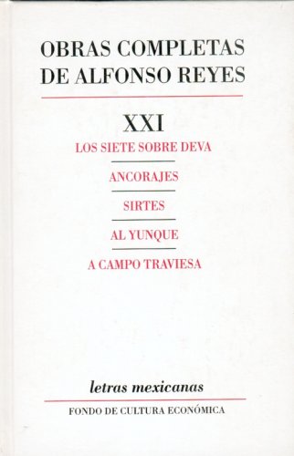 9789681604714: Obras Completas Xxi (alfonso Reyes): Los siete sobre Deva, Ancorajes, Sirtes, Al yunque, A campo traviesa
