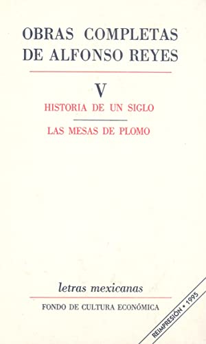 Beispielbild fr Obras Completas Alfonso Reyes, Volume 5: Historia de Un Siglo/las Mesas de Plomo zum Verkauf von Hamelyn