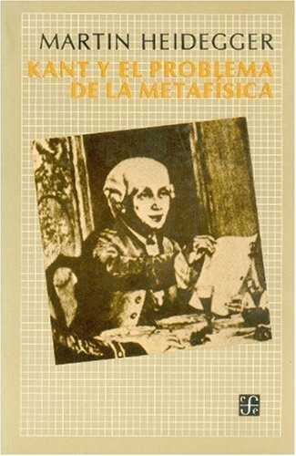 Kant y el problema de la metafÃ­sica (Spanish Edition) (9789681606879) by Heidegger Martin