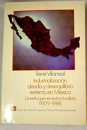 Imagen de archivo de Industrializacion, Deuda y Desequilibrio Externo en Mexico: Un Enfoque Neoestructuralista (1929-1988) a la venta por PsychoBabel & Skoob Books