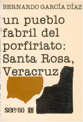 Imagen de archivo de UN PUEBLO FABRIL DEL PORFIRIATO: SANTA ROSA, VERACRUZ a la venta por Librera Tardes en la Alameda