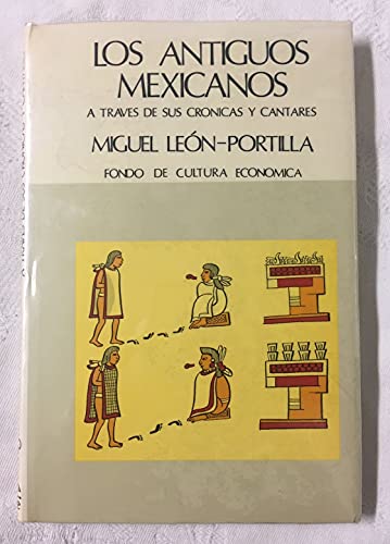 Los antiguos mexicanos a travÃ©s de sus crÃ³nicas y cantares (Spanish Edition) (9789681608712) by Miguel LeÃ³n-Portilla