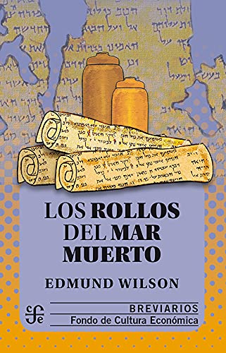 Los rollos del Mar Muerto: el descubrimiento de los manuscritos biblicos (Breviarios, 124) (Spanish Edition) (9789681609429) by Edmund Wilson