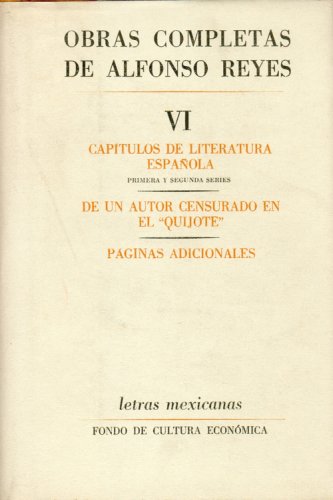 Obras completas, VI: Capitulos de literatura espanola, De un autor censurado en el Quijote , Paginas (Letras Mexicanas, 6) (Spanish Edition) (9789681610029) by Reyes, Alfonso