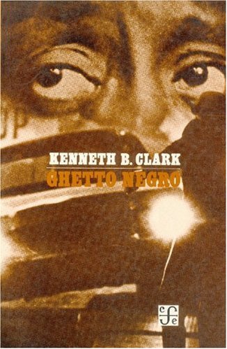 Ghetto Negro: Los Dilemas del Poder Social (9789681612795) by Kenneth Bancroft Clark