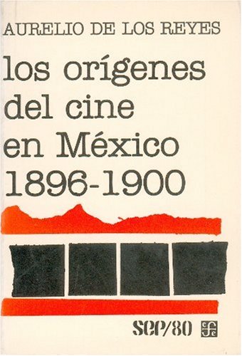 Los orÃ­genes del cine en MÃ©xico (1896-1900) (SEP/80) (Spanish Edition) (9789681612887) by Aurelio De Los Reyes