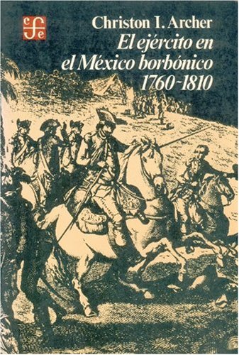 Imagen de archivo de EL EJRCITO EN EL MXICO BORBNICO, 1760-1810. a la venta por Librera Tardes en la Alameda