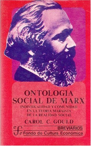 Ontologia Social de Marx: Individualidad y Comunidad En La Teoria Marxista de La Realidad Social (9789681613488) by Carol C. Gould