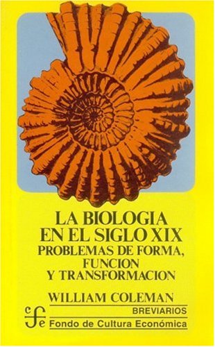 La Biologia En El Siglo XIX: Problemas de Forma, Funcion y Transformacion (9789681614973) by William L. Coleman