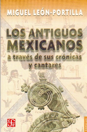 Stock image for Los antiguos mexicanos a travs de sus crnicas y cantares (Popular) (Spanish Edition) for sale by Ergodebooks