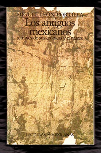 Stock image for LOS ANTIGUOS MEXICANOS a TRAVES de sus CRONICAS y CANTARES; Spanish Edition; Edicin en espaol * for sale by L. Michael