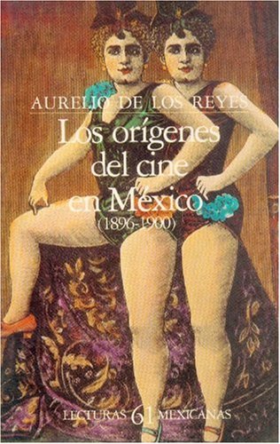 Los orÃ­genes del cine en MÃ©xico (1896-1900) (Spanish Edition) (9789681618308) by Aurelio De Los Reyes