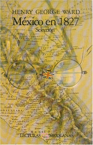 9789681618520: Mxico En 1827 : Seleccin Paperback Henry George Ward