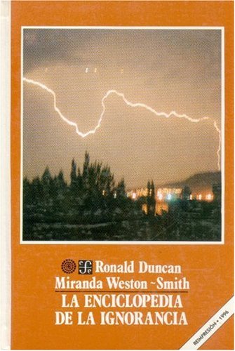 La enciclopedia de la ignorancia: todo lo que es posible conocer sobre lo desconocido (Spanish Edition) (9789681619565) by Duncan; Ronald