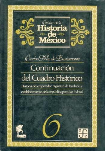 Imagen de archivo de Continuacion del Cuadro historico, 6. Historia del emperador Agustin de Iturbide y establecimiento de la republica popular federal (Spanish Edition) a la venta por Books From California