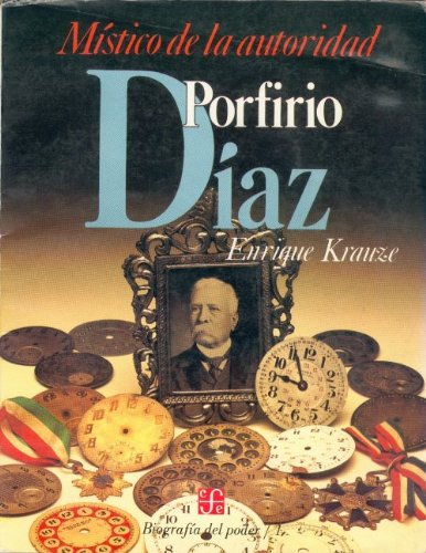 Stock image for Biografia del poder, 1 : Porfirio Diaz, mstico de la autoridad (Biographies of Power) (Spanish Edition) for sale by Ergodebooks