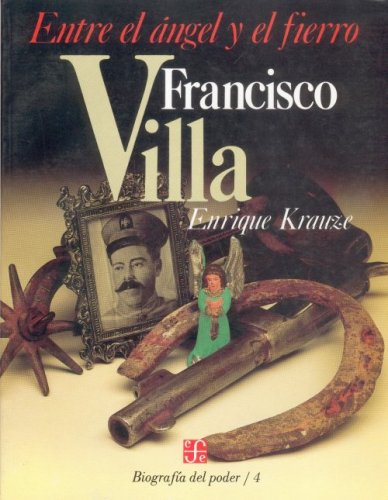 9789681622893: Biografa del poder, 4 : Francisco Villa, entre el ngel y el fierro (Biographies of Power) (Spanish Edition)