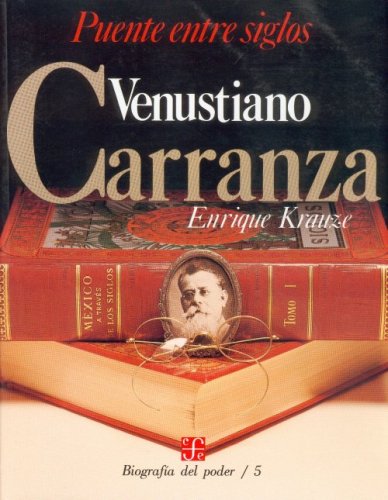Stock image for Biografa del poder, 5 : Venustiano Carranza, puente entre siglos (Biographies of Power) (Spanish Edition) for sale by Second chances