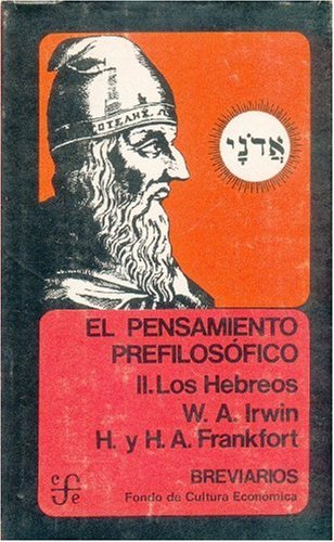 El Pensamiento Prefilosofico, II: Los Hebreos (Breviarios) (Spanish Edition) (9789681623333) by W.A. Irwin; H. Frankfort