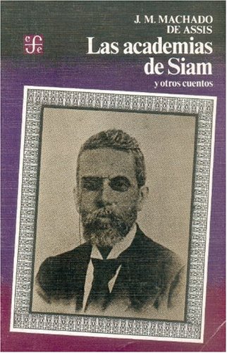 Las academias de Siam y otros cuentos (Spanish Edition) (9789681624279) by Machado De Assis; Joaquin Maria