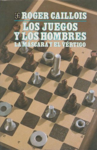 Los juegos y los hombres: la mÃ¡scara y el vÃ©rtigo (Spanish Edition) (9789681624811) by Caillois Roger