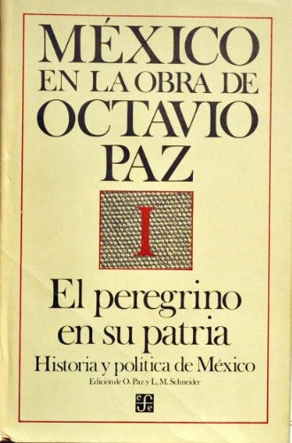 9789681626365: El Peregrino En Su Patria: Historia Y Politica De Mexico (Mexico en La Obra de Octavio Paz, Vol. 1)