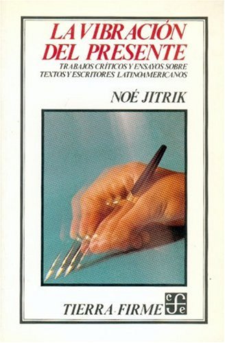 9789681626662: La Vibracion del Presente: Trabajos criticos y ensayos sobre textos y escritos latinoamericanos