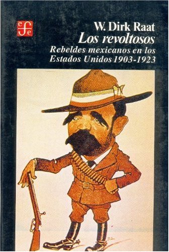 Beispielbild fr Los Revoltosos, Rebeldes mexicanos en los Estados Unidos zum Verkauf von Borderlands Book Store