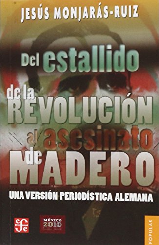 Imagen de archivo de Del Estallido de la Revolucin Al Asesinato de Madero. Una Versin Periodstica Alemana a la venta por Hamelyn