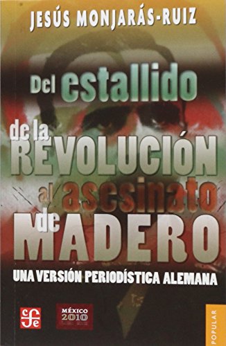 Stock image for Del Estallido de la Revolucin Al Asesinato de Madero. Una Versin Periodstica Alemana for sale by Hamelyn