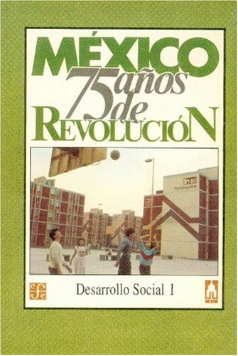 Mexico: Setenta y Cinco Anos de Revolucion, II. Desarrollo Social, 1 (9789681628819) by Alfonso Sandoval; Alejandro Rodriguez; Arturo Romo; Jorge Sayeg Helu; Raul Salinas De Gortari; Raul Lemus Garcia; Arturo Warman; Miguel Limon