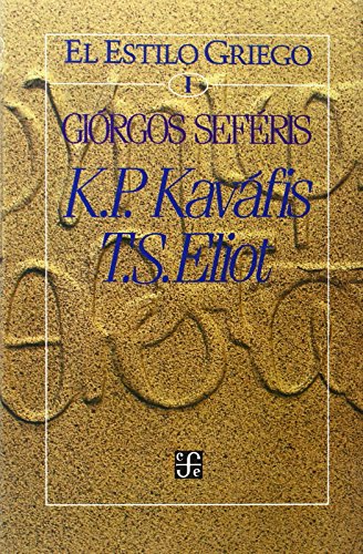 9789681629960: El estilo griego, I : K. P. Kavfis, T. S. Eliot (El Estilo Griego, I/ the Greek Style, 1) (Spanish Edition)